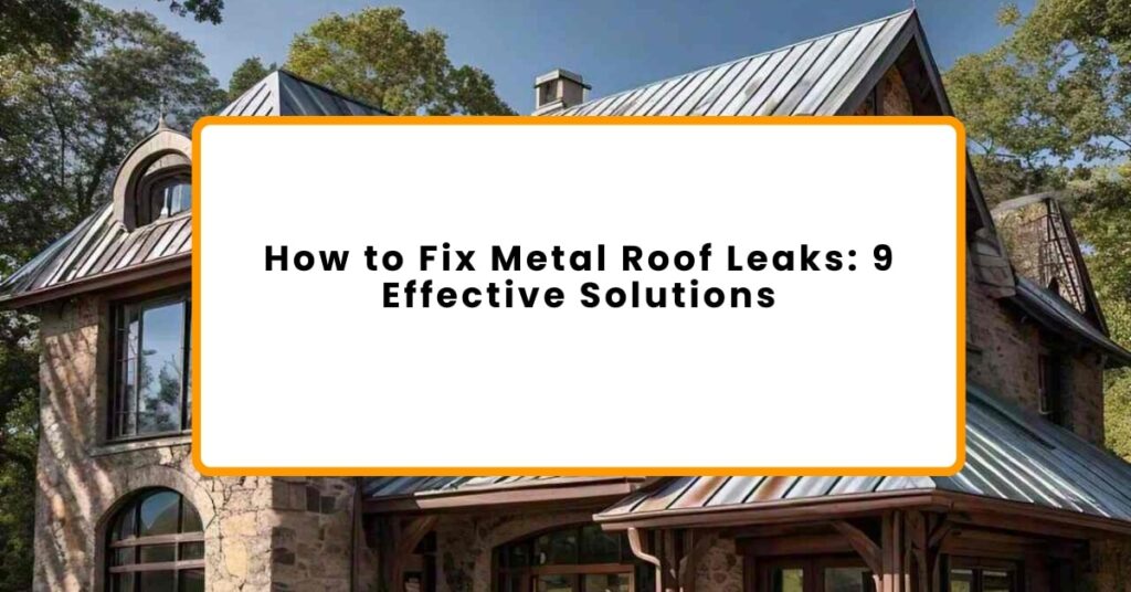 nine effective solutions for leaking metal roof